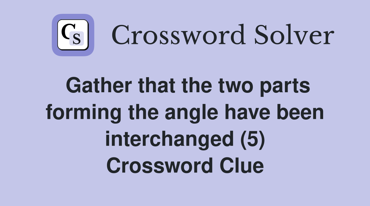 Gather that the two parts forming the angle have been interchanged (5